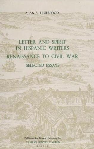 Letter and Spirit in Hispanic Writers: Renaissance to Civil War - Coleccion Tamesis: Serie A, Monografias v. 103 (Hardback)