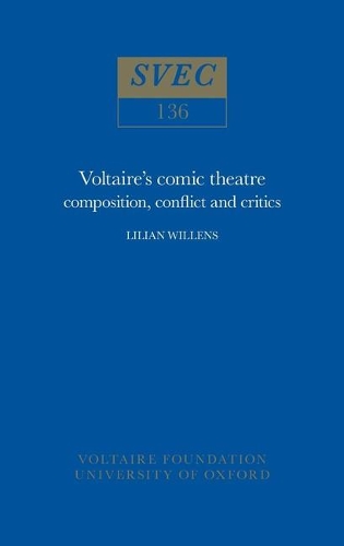 Voltaire's Comic Theatre 1975: composition, conflict and critics - Oxford University Studies in the Enlightenment 136 (Paperback)