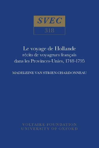 Le voyage de Hollande 1994: recits de voyageurs francais dans les Provinces-Unies, 1748-1795 - Oxford University Studies in the Enlightenment 318 (Hardback)