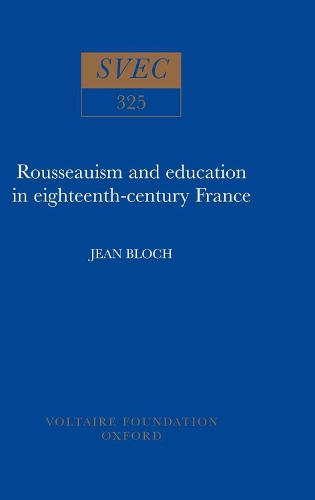Rousseauism and Education in Eighteenth-century France - Studies on Voltaire & the Eighteenth Century v. 325. (Hardback)