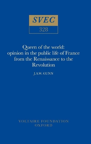 Queen of the World 1995: Opinion in the Public Life of France from the Renaissance to the Revolution - Oxford University Studies in the Enlightenment 328 (Hardback)