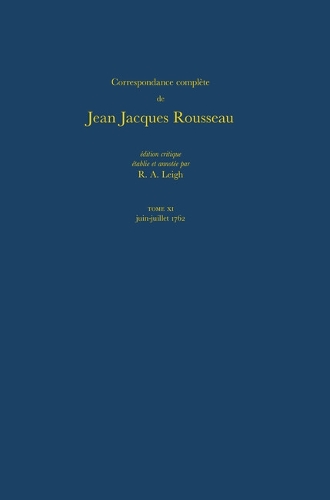 Correspondance Complete De Rousseau 11: 1762, Lettres 1815-1975 - Correspondence Complete De Rousseau No. 11 (Hardback)
