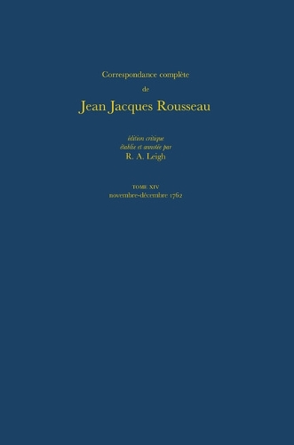 Correspondance Complete de Rousseau 14: 1762, Lettres 2274-2416 - Correspondence Complete De Rousseau No. 14 (Hardback)