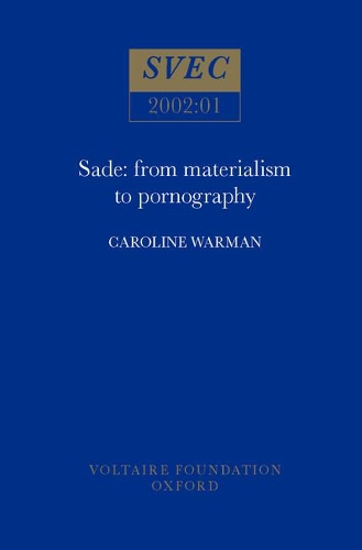 Sade: from Materialism to Pornography - Studies on Voltaire & the Eighteenth Century 2002:01 (Paperback)
