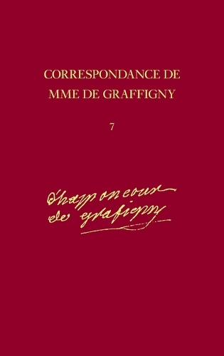 Correspondance De Madame De Graffigny: Tome 7: Lettres 897-1025 11 Septembre 1745 - 17 Juillet 1746 - Correspondance De Madame De Graffigny v. 7 (Hardback)
