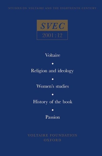 Voltaire; Religion and ideology; Women's studies; History of the book; Passion in the eighteenth century - Oxford University Studies in the Enlightenment 2001:12 (Hardback)