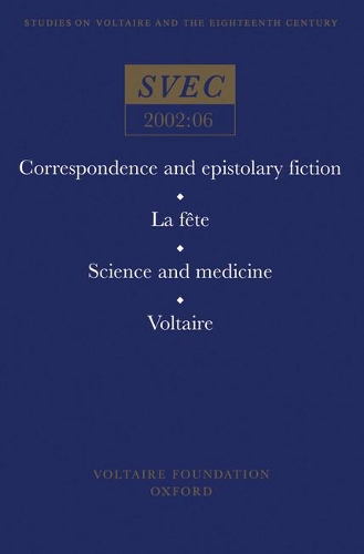 Correspondence and epistolary fiction; La fete; Science and Medicine; Voltaire - Oxford University Studies in the Enlightenment 2002:06 (Hardback)