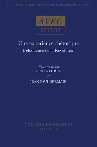 Une experience rhetorique: l'eloquence de la Revolution - Oxford University Studies in the Enlightenment 2002:02 (Hardback)