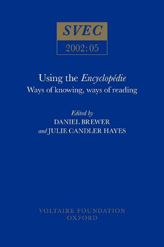 Using the Encyclopedie: Ways of Knowing, Ways of Reading - Studies on Voltaire & the Eighteenth Century 2002:05 (Paperback)