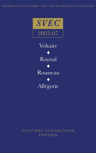 Voltaire / Raynal / Rousseau / Allegorie - Oxford University Studies in the Enlightenment 2003:07 (Paperback)