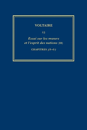 Oeuvres Completes De Voltaire 23: Essai Sur Les Moeurs III Chapters 38-67 - Oeuvres Completes de Voltaire No. 23 (Hardback)