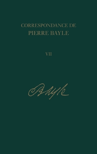 Correspondance de Pierre Bayle: v. 7: Juillet 1686-Decembre 1688, Lettres 588-719 (Hardback)