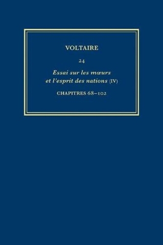 Complete Works of Voltaire 24: Essai sur les moeurs et l'esprit des nations (IV): Chapitres 68-102 - Complete Works of Voltaire 24 (Hardback)
