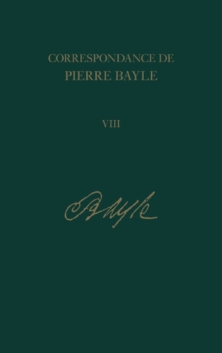 Correspondance de Pierre Bayle: 8: Janvier 1689-Decembre 1692, Lettres 720-901 (Hardback)