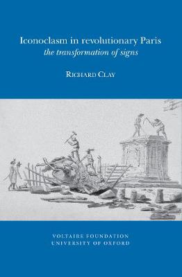 Iconoclasm in Revolutionary Paris: the Transformation of Signs - (SVEC ) (Paperback)