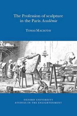 The Profession of Sculpture in the Paris 'Academie' - Oxford University Studies in the Enlightenment 14:02 (Paperback)
