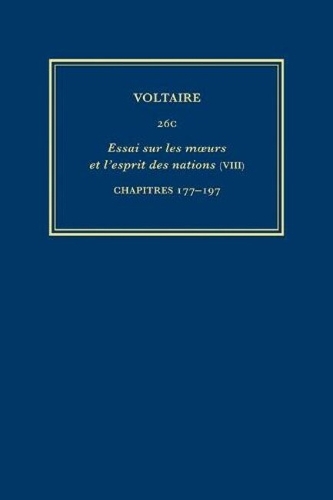 Complete Works of Voltaire 26C: VIII: Essai sur les Moeurs et l'esprit des Nations (VIII): Chapitres 177-97 - Complete Works of Voltaire 26C (Hardback)