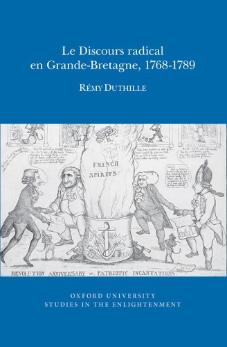Le Discours radical en Grande-Bretagne, 1768-1789 2017 - Oxford University Studies in the Enlightenment 11 (Paperback)