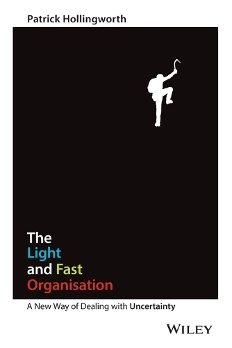 The Light and Fast Organisation: A New Way of Dealing with Uncertainty (Paperback)