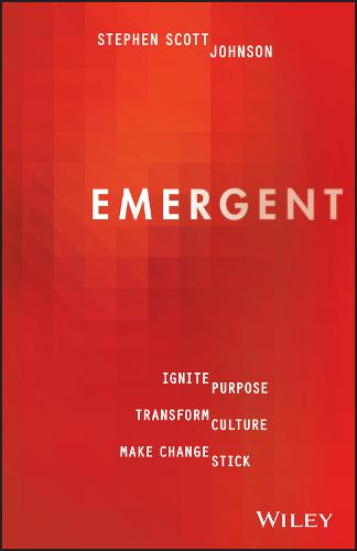 Emergent: Ignite Purpose, Transform Culture, Make Change Stick (Paperback)