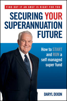 Securing Your Superannuation Future: How to Start and Run a Self Managed Super Fund (Paperback)