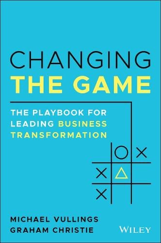 Changing the Game: The Playbook for Leading Business Transformation (Paperback)