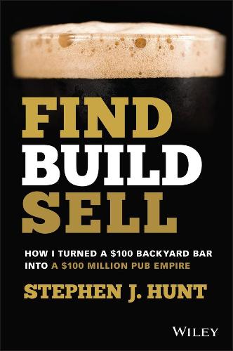 Find. Build. Sell.: How I Turned a $100 Backyard Bar into a $100 Million Pub Empire (Paperback)