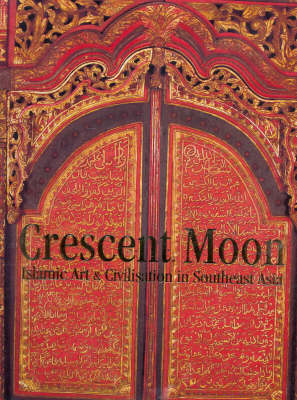 Crescent Moon: Bulan Sabit: Seni Dan Peradaban Islam Di Asia Tenggara (Hardback)