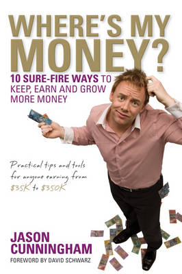 Where's My Money?: 10 Sure-Fire Ways to Keep, Earn and Grow More Money (Paperback)