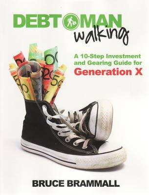 Debt Man Walking: A 10-Step Investment and Gearing Guide for Generation X (Paperback)