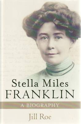 Stella Miles Franklin: A Biography (Hardback)