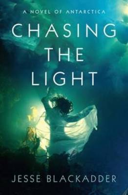 Chasing the Light: A Novel of Antarctica (Paperback)
