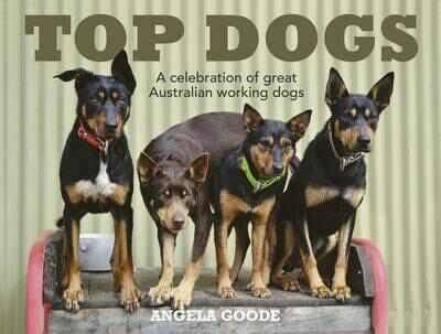 Top Dogs: a Celebration of Great Australian Working Dogs (Hardback)