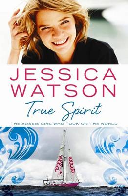 True Spirit: The Aussie girl who took on the world (Paperback)