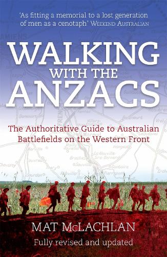 Walking with the Anzacs: The authoritative guide to the Australian battlefields of the Western Front (Paperback)