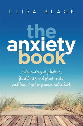 The Anxiety Book: Information on panic attacks, health anxiety, postnatal depression and parenting the anxious child (Paperback)