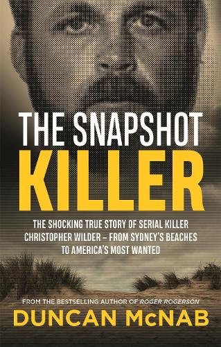 The Snapshot Killer: The shocking true story of serial killer Christopher Wilder - from Sydney's beaches to America's Most Wanted (Paperback)