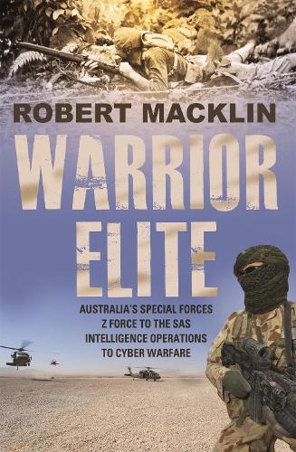 Warrior Elite: Australia's special forces Z Force to the SAS intelligence operations to cyber warfare (Paperback)