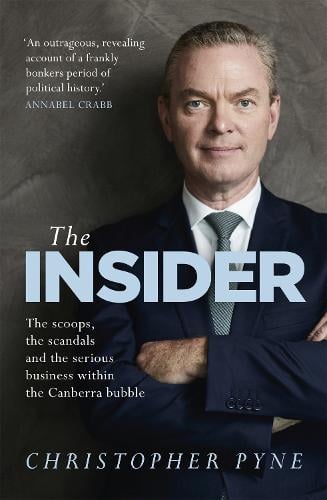 The Insider: The scoops, the scandals and the serious business within the Canberra bubble (Paperback)