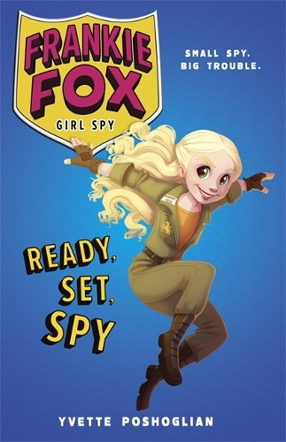 Ready, Set, Spy: Frankie Fox, Girl Spy Book 1 - Frankie Fox, Girl Spy (Paperback)