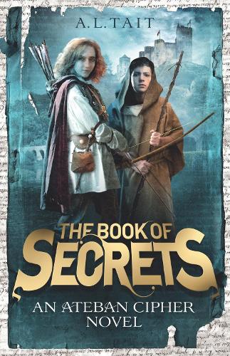 The Book of Secrets: The Ateban Cipher Book 1 - an adventure for fans of Emily Rodda and Rick Riordan - The Ateban Cipher (Paperback)