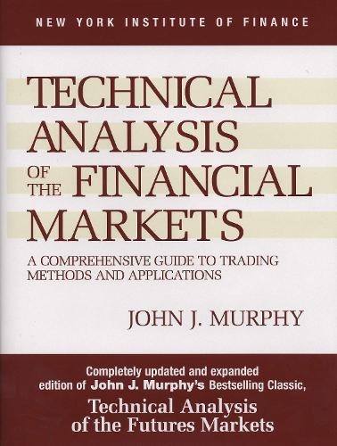 Technical Analysis of the Financial Markets: A Comprehensive Guide to Trading Methods and Applications - New York Institute of Finance S. (Paperback)