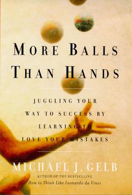 More Balls Than Hands: Juggling Your Way to Success by Learning to Love Your Mistakes (Paperback)