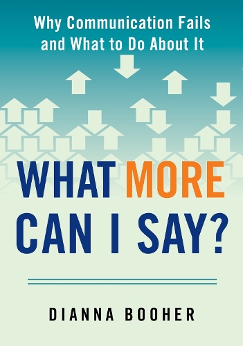 What More Can I Say?: Why Communication Fails and What to Do About It (Paperback)