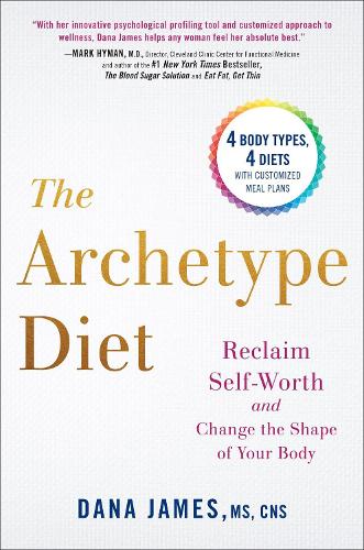The Archetype Diet: Reclaim Your Self-Worth and Change the Shape of Your Body (Hardback)