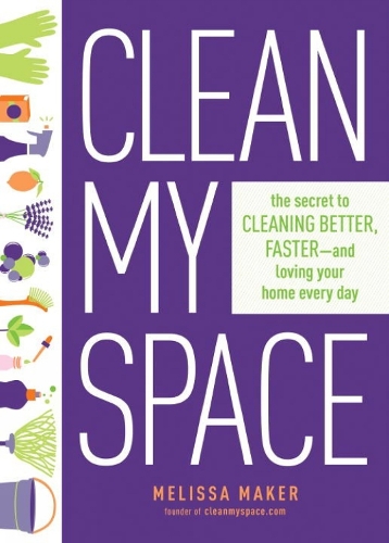 Clean My Space: The Secret To Cleaning Better, Faster - And Loving Your Home Every Day (Hardback)