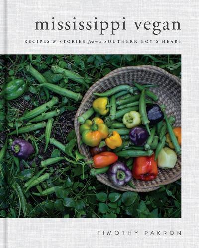 Mississippi Vegan: Recipes and Stories from a Southern Boy's Heart (Hardback)