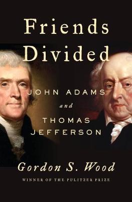 Friends Divided: John Adams and Thomas Jefferson (Hardback)