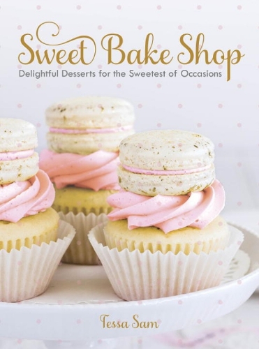 Sweet Bake Shop: Delightful Desserts for the Sweetest of Occasions (Hardback)