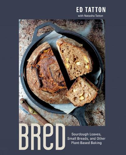 Bred: Sourdough Loaves, Small Breads, and Other Plant-Based Baking (Hardback)